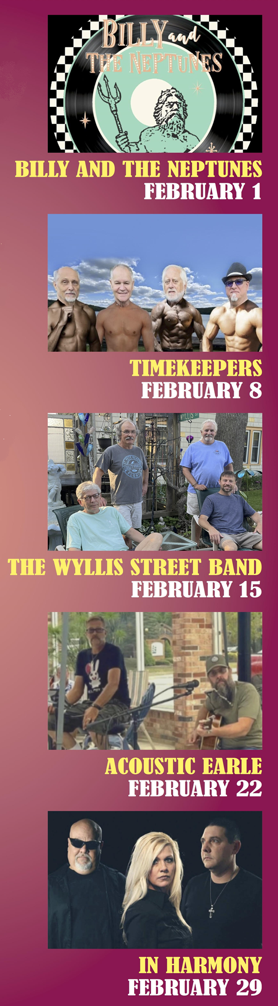 Billy and the Neptunes February 1. Timekeepers February 8, The Wyllis Street Band February 15, Acoustic Earle February 22, In Harmony February 29 for Billy's has Karma Concert Series February, 2024!